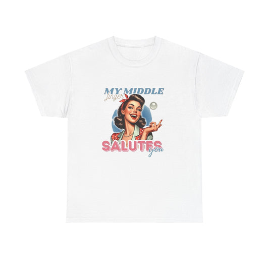 My Middle Finger Salutes You Funny T Shirt Unisex Heavy Cotton Tee