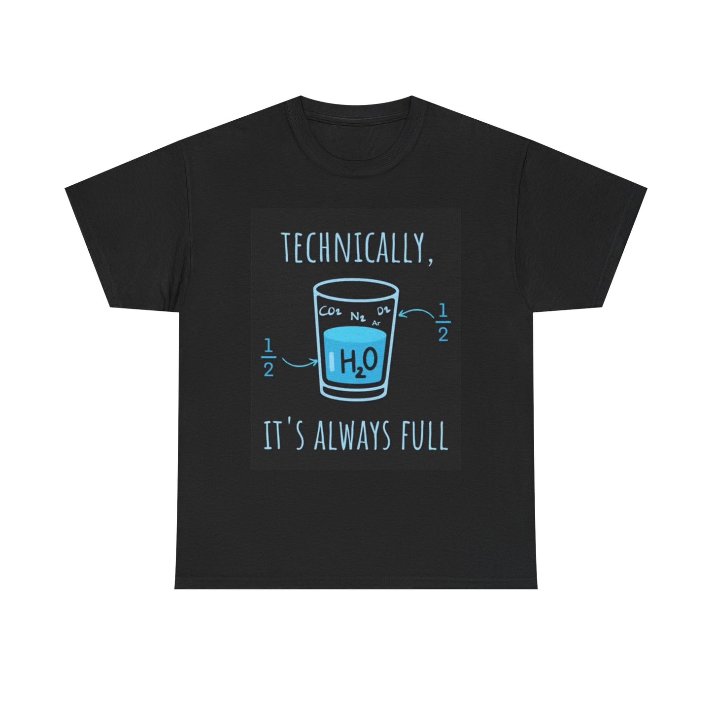 Technically Its Always Full Joke Shirt H20 Water Unisex Heavy Cotton Tee