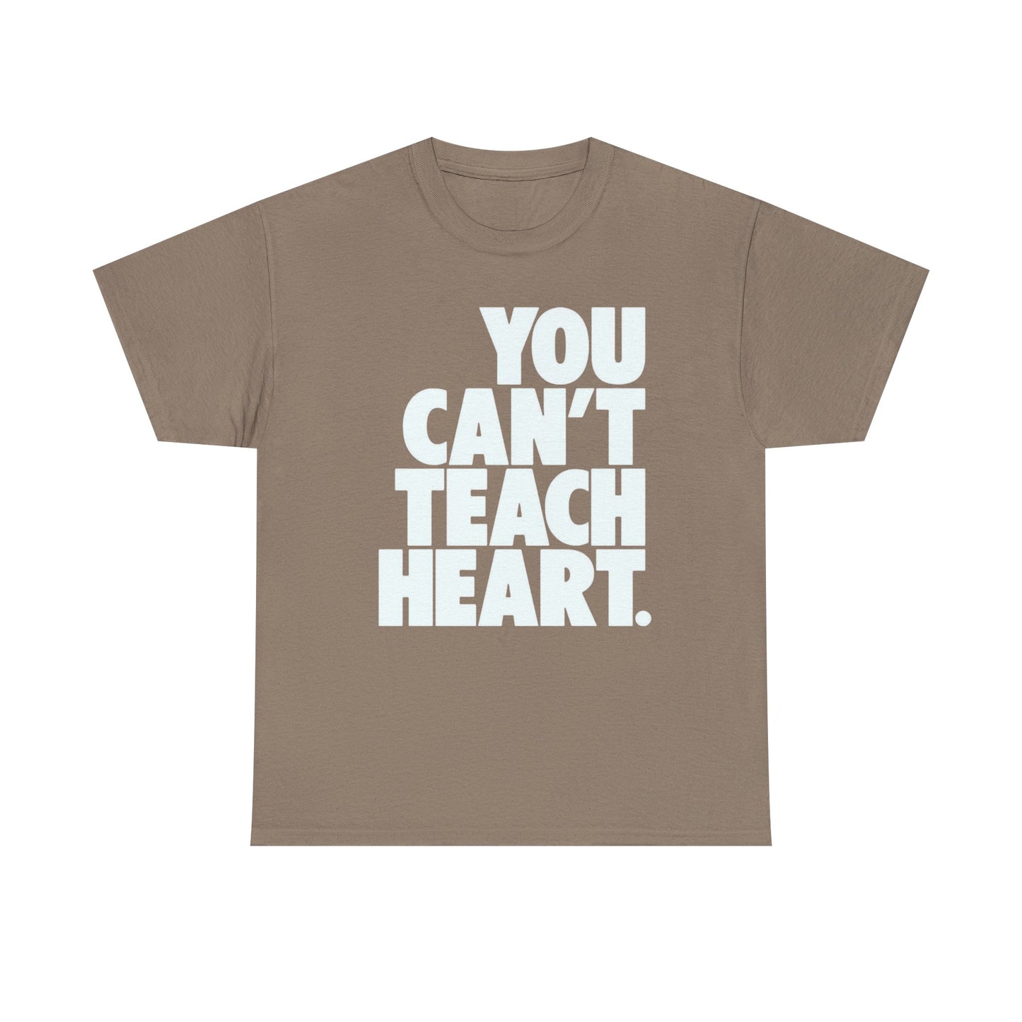 You Cant Teach Heart Graphic T Shirt Heavy Cotton Tee NEW Gift