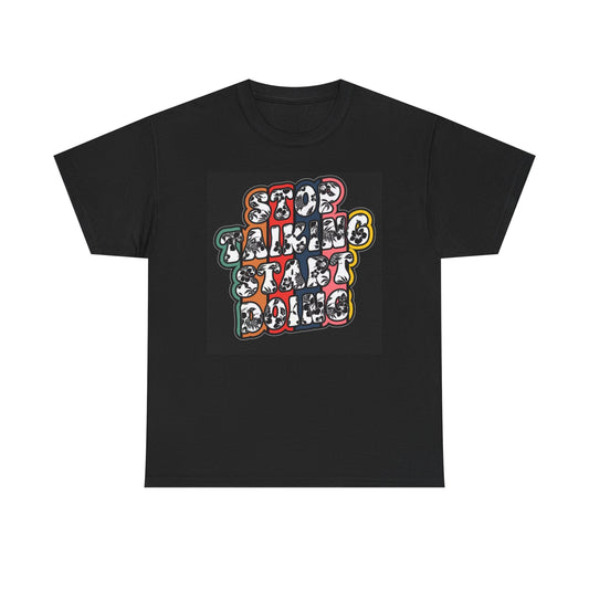 Stop Talking Start Doing Graphic T Shirt Unisex Heavy Cotton Tee
