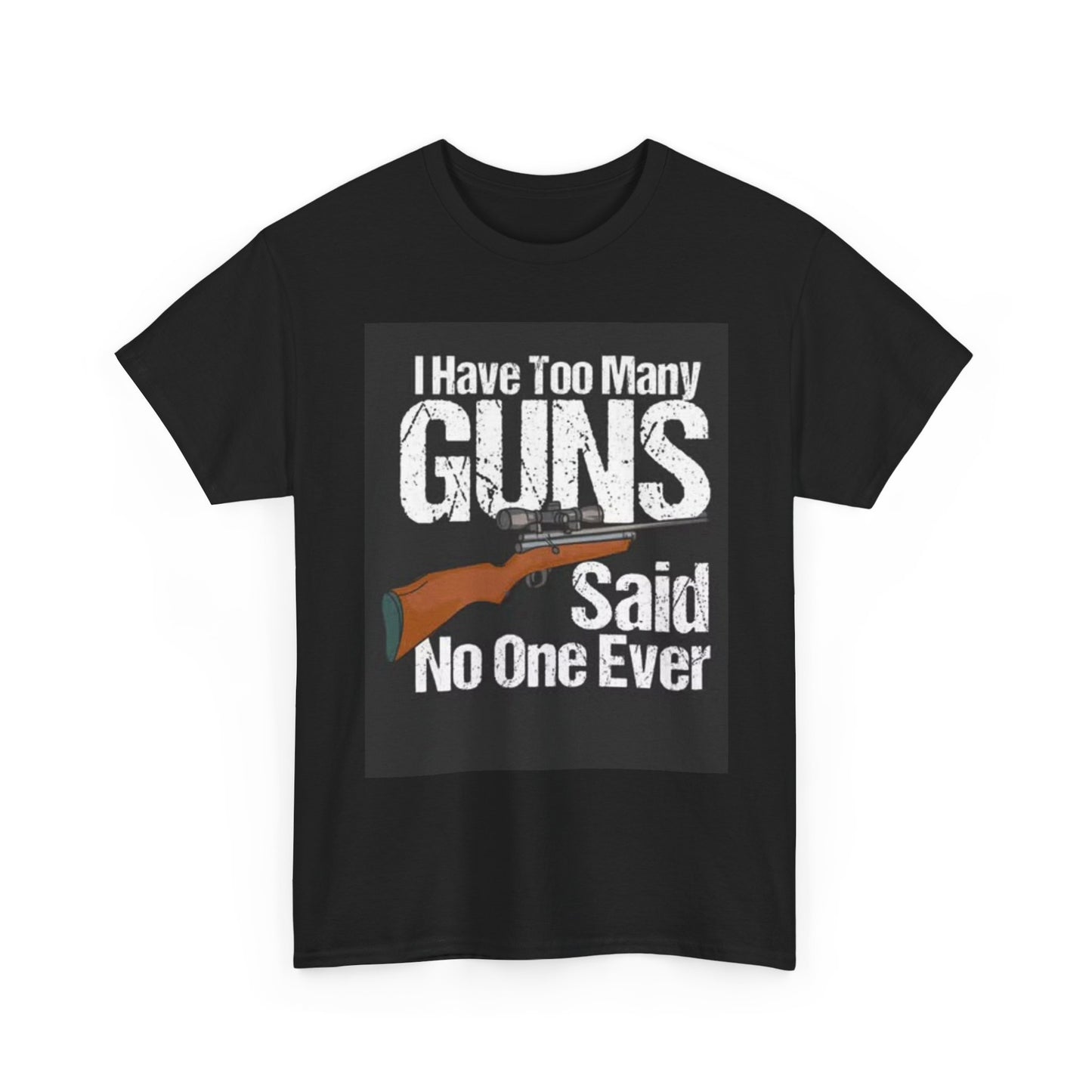 Too Many Guns Graphic T Shirt Funny Jokes Collector Hunting Unisex Heavy Cotton