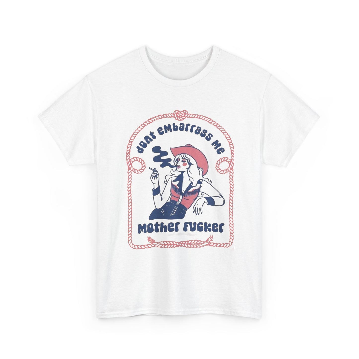 Don't Embarrass Me Cowgirl Western Graphic T Shirt Unisex Heavy Cotton Tee