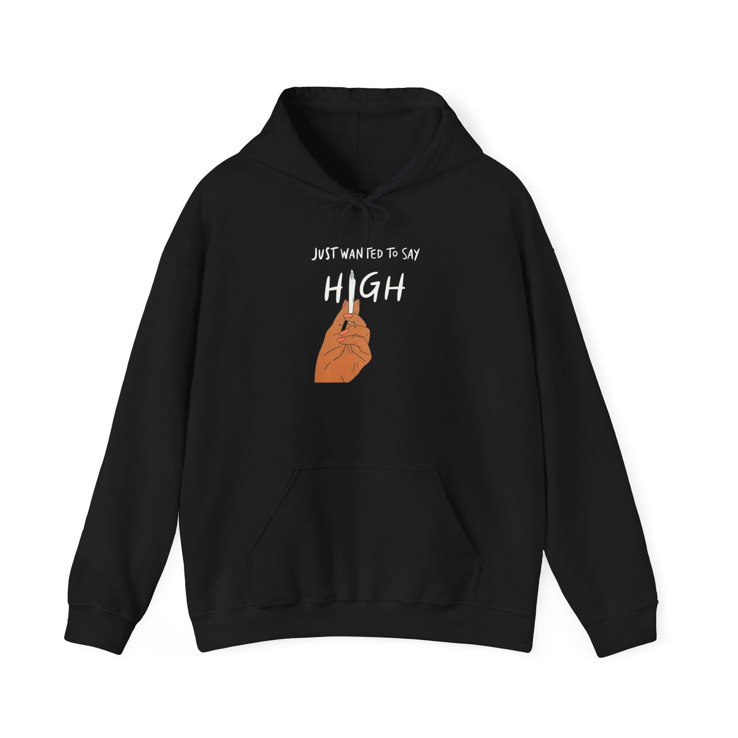 Just Wanted To Say High Graphic Hoodie Unisex Heavy Blend™ Hooded Sweatshirt