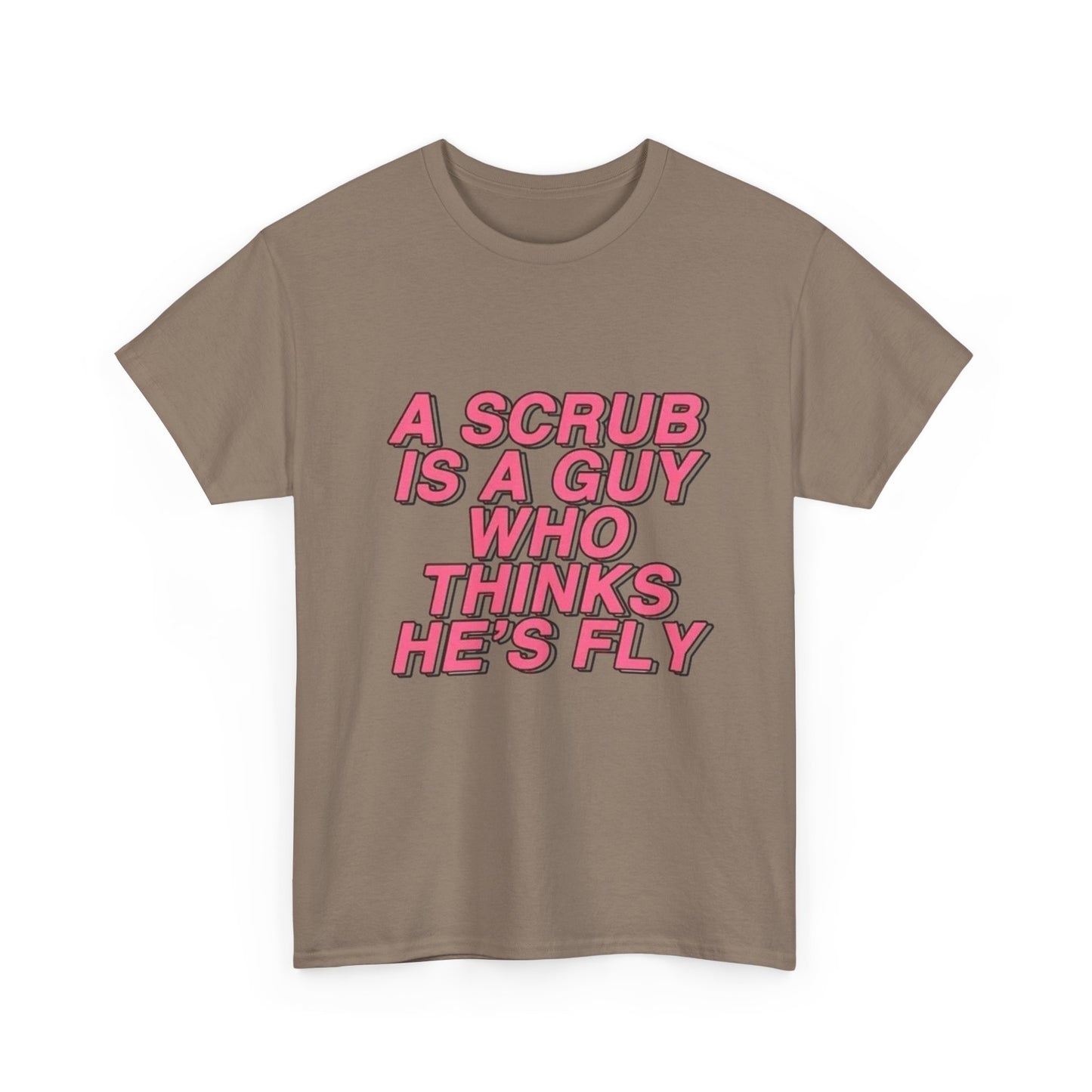 A Scrub Is A Guy Who Thinks Hes Fly TLC Graphic T Shirt NEW Unisex Heavy Cotton
