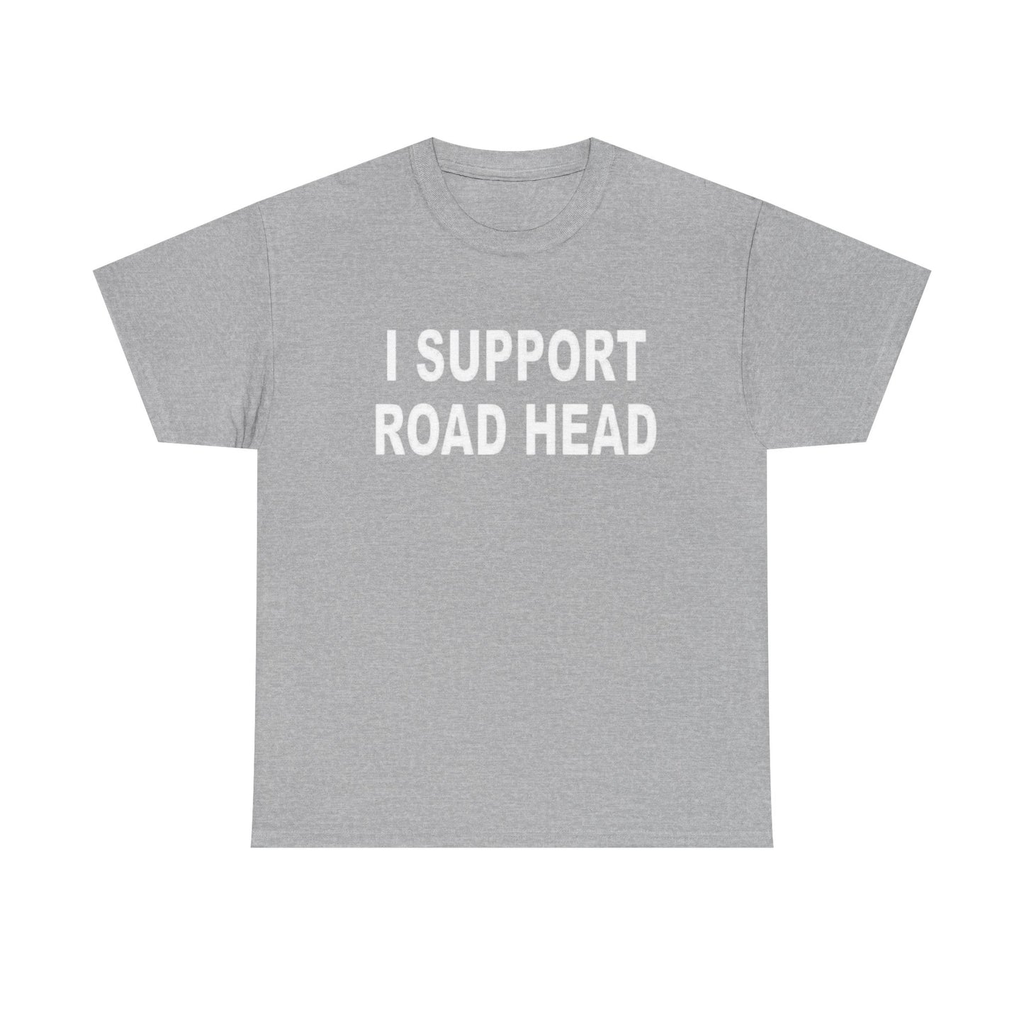 I Support Road Head Funny Sex Jokes Graphic T Shirt S-5XL NEW Heavy Cotton Tee