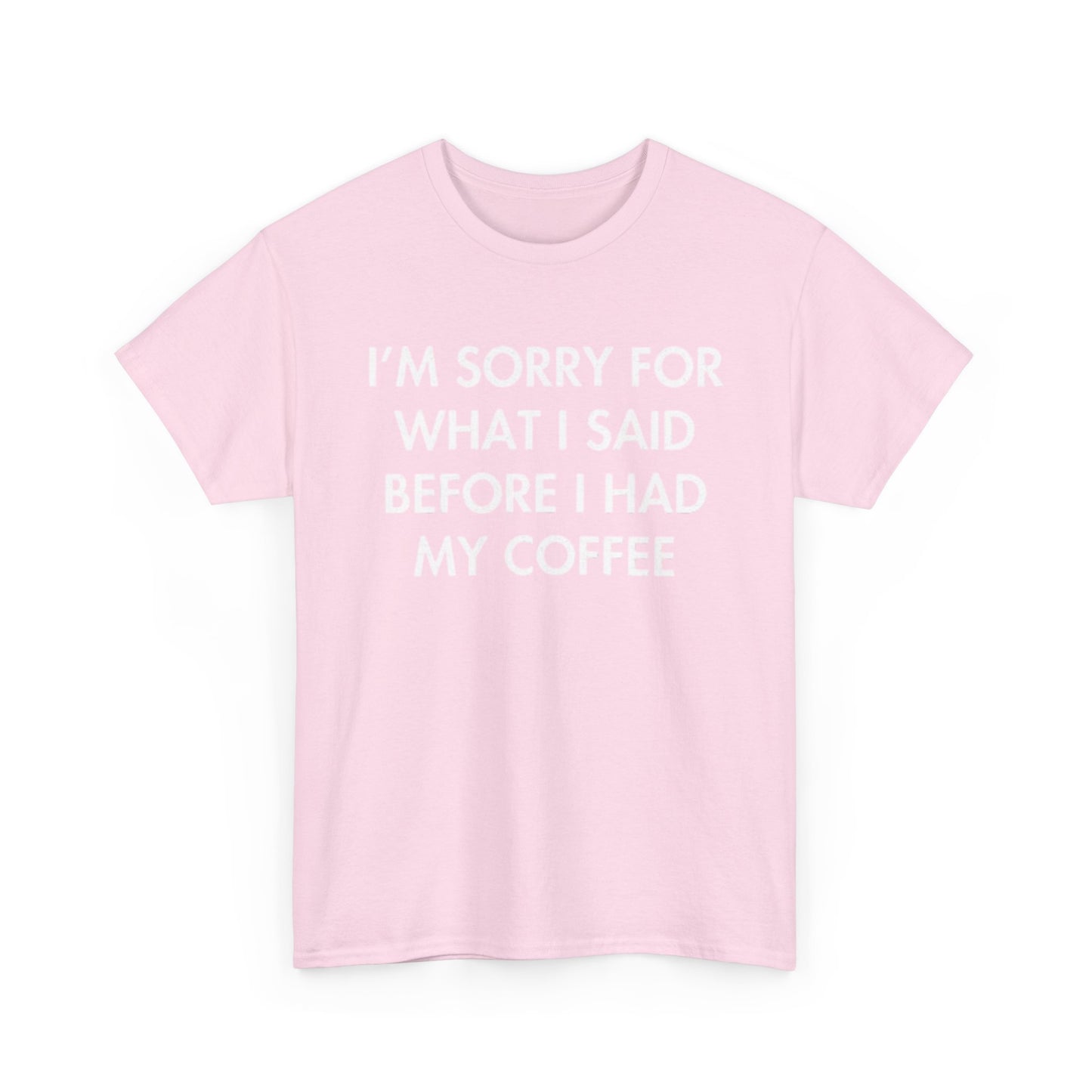 I'm Sorry For What I said Before Coffee Graphic T Shirt Funny Comedy Unisex
