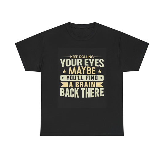 Keep Rolling Your Eyes Graphic T Shirt Funny Jokes Unisex Heavy Cotton Tee