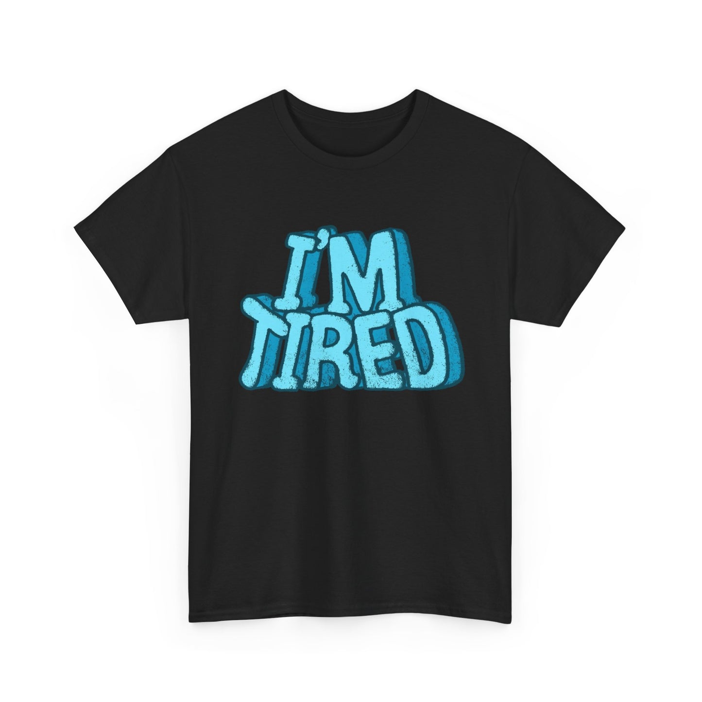I'm Tired Funny T Shirt Graphic Unisex Heavy Cotton Tee NEW GIFT