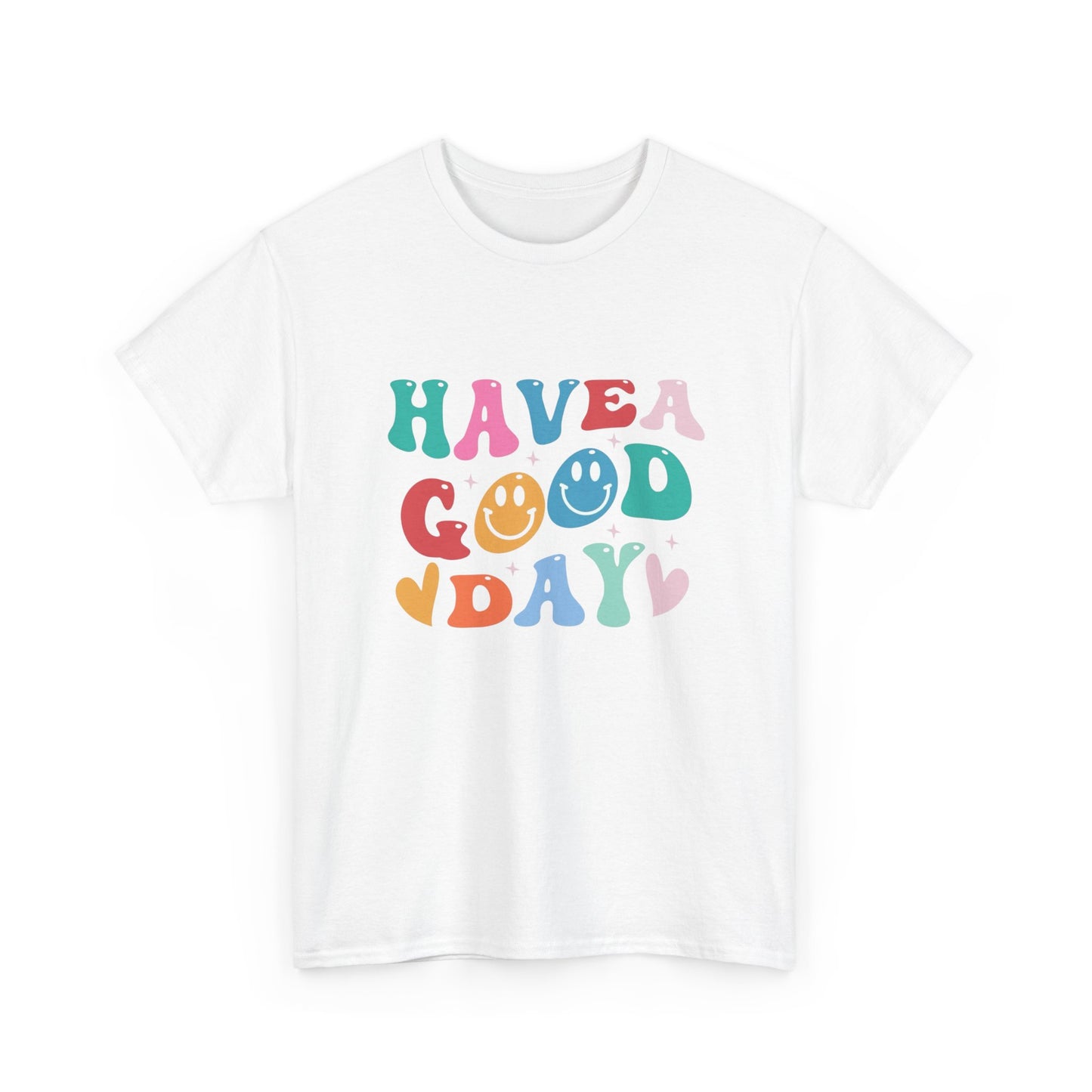 Have A  Good Day Graphic T Shirt NEW Unisex Heavy Cotton Tee