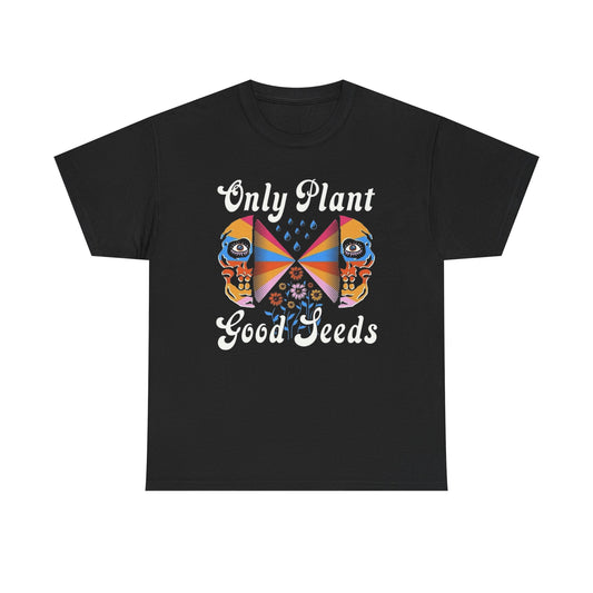 Only Plant Good Seeds Graphic T Shirt Unisex Heavy Cotton Tee