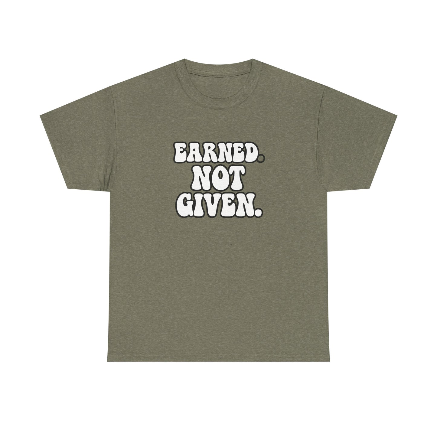 Earned Not Given T Shirt Gym Motivation Unisex Heavy Cotton Tee