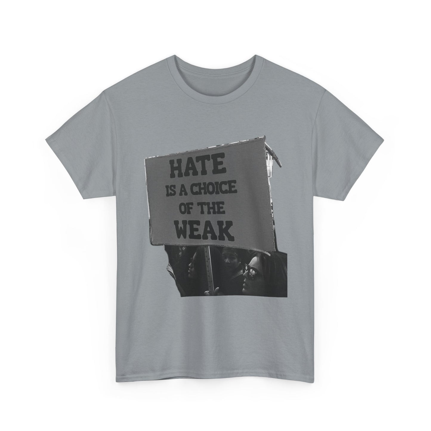 Hate Is The Choice Of The Weak Graphic T Shirt Heavy Cotton Tee NEW Gift
