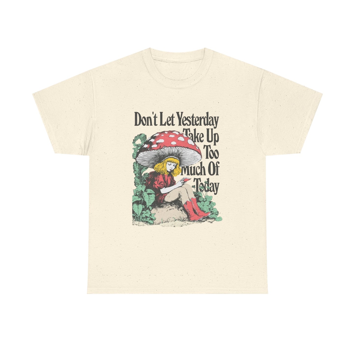 Don't Let Yesterday Take Up To Much Of Today Graphic T Shirt Unisex Heavy Cotton