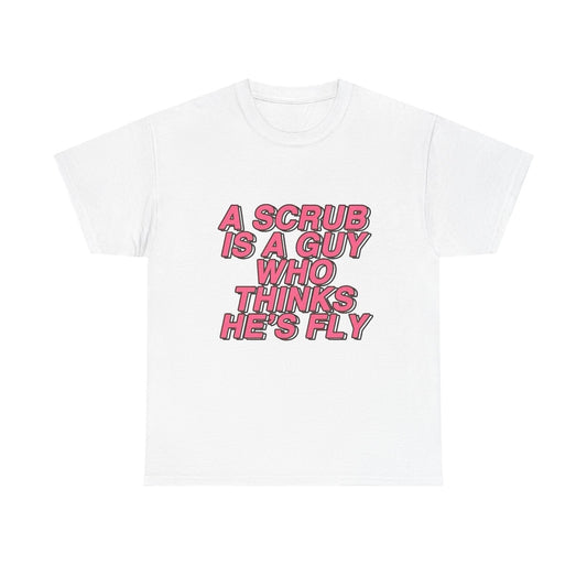 A Scrub Is A Guy Who Thinks Hes Fly TLC Graphic T Shirt NEW Unisex Heavy Cotton