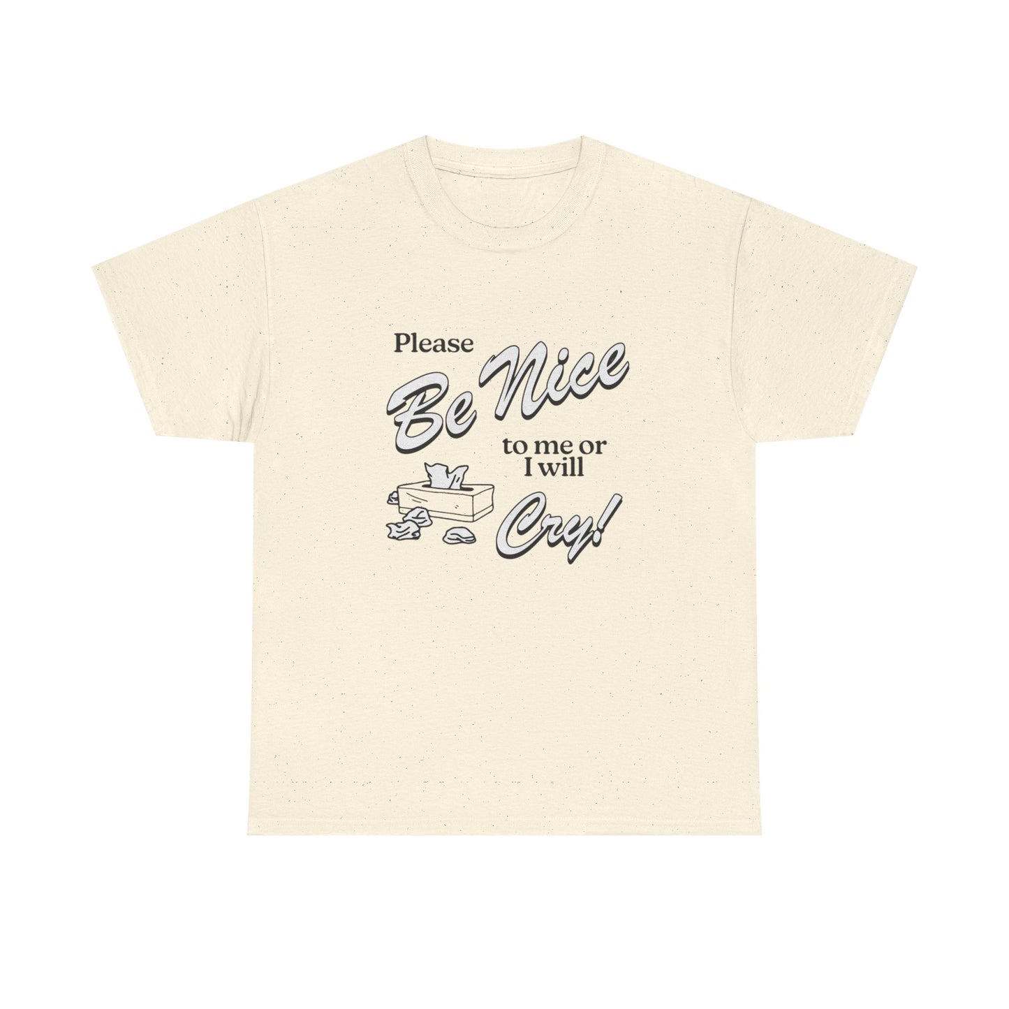 Be Nice Or Ill Cry Graphic T Shirt ADULT NEW Heavy Cotton Tee