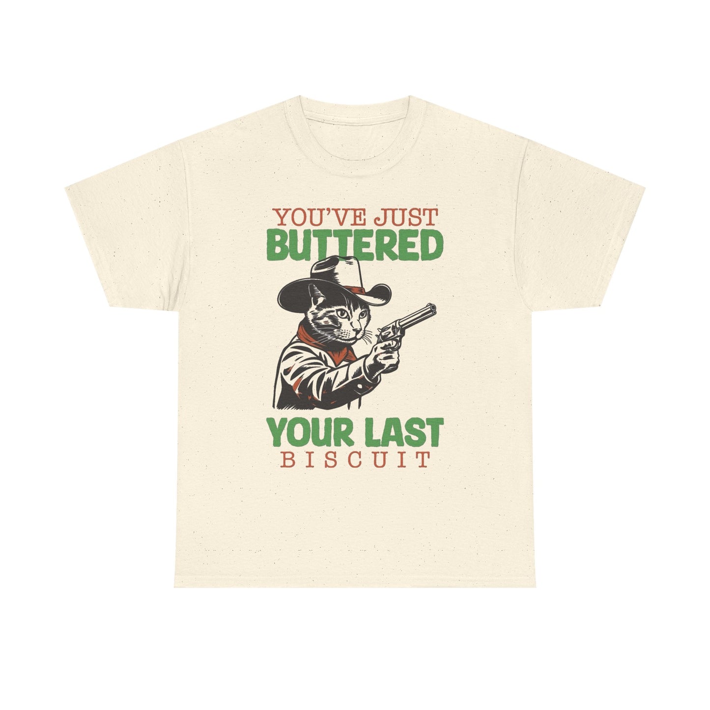You Buttered Your Last Biscuit Funny Graphic T Shirt Heavy Cotton Tee GIFT NEW