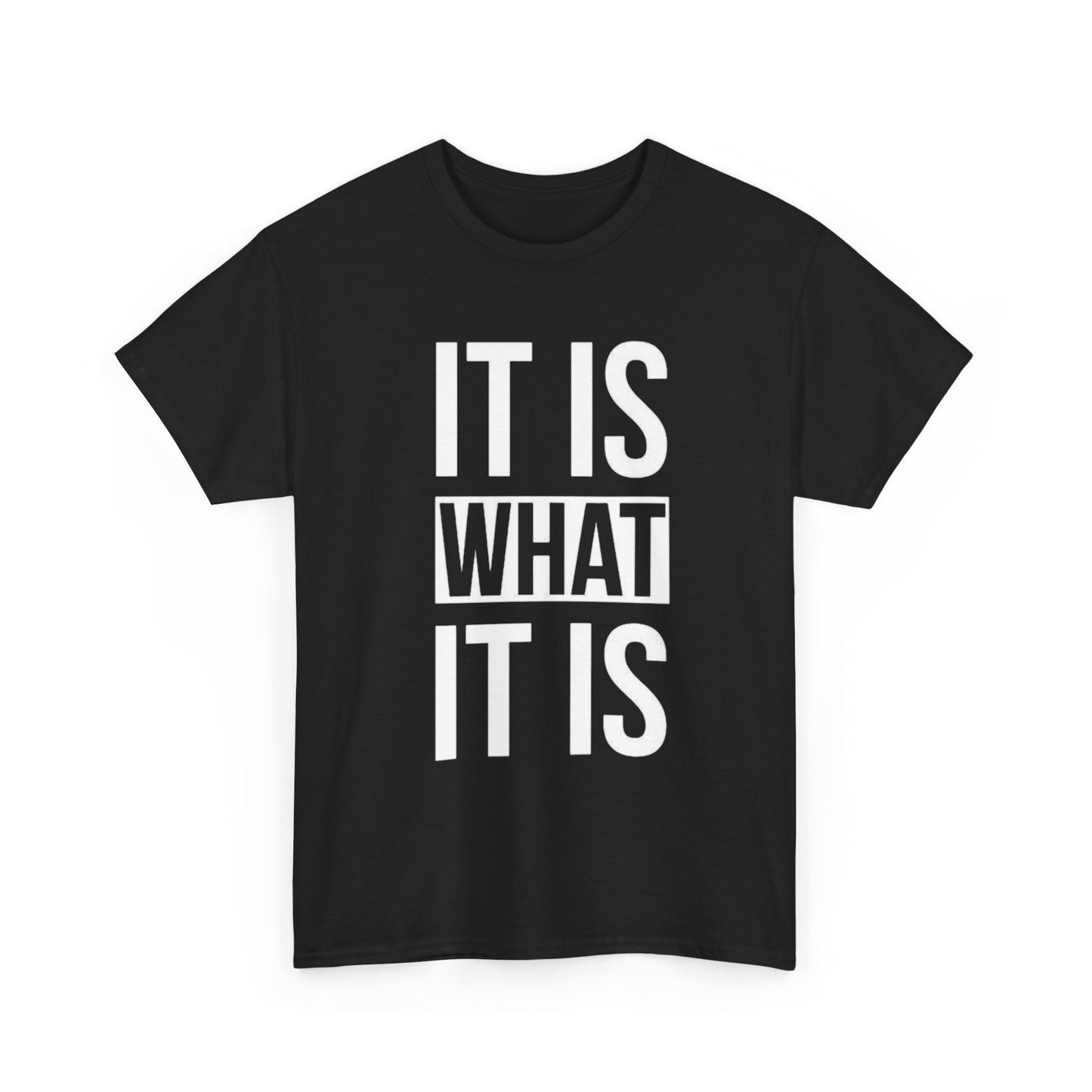 It Is What It Is Graphic T Shirt ADULT Unisex Heavy Cotton Tee