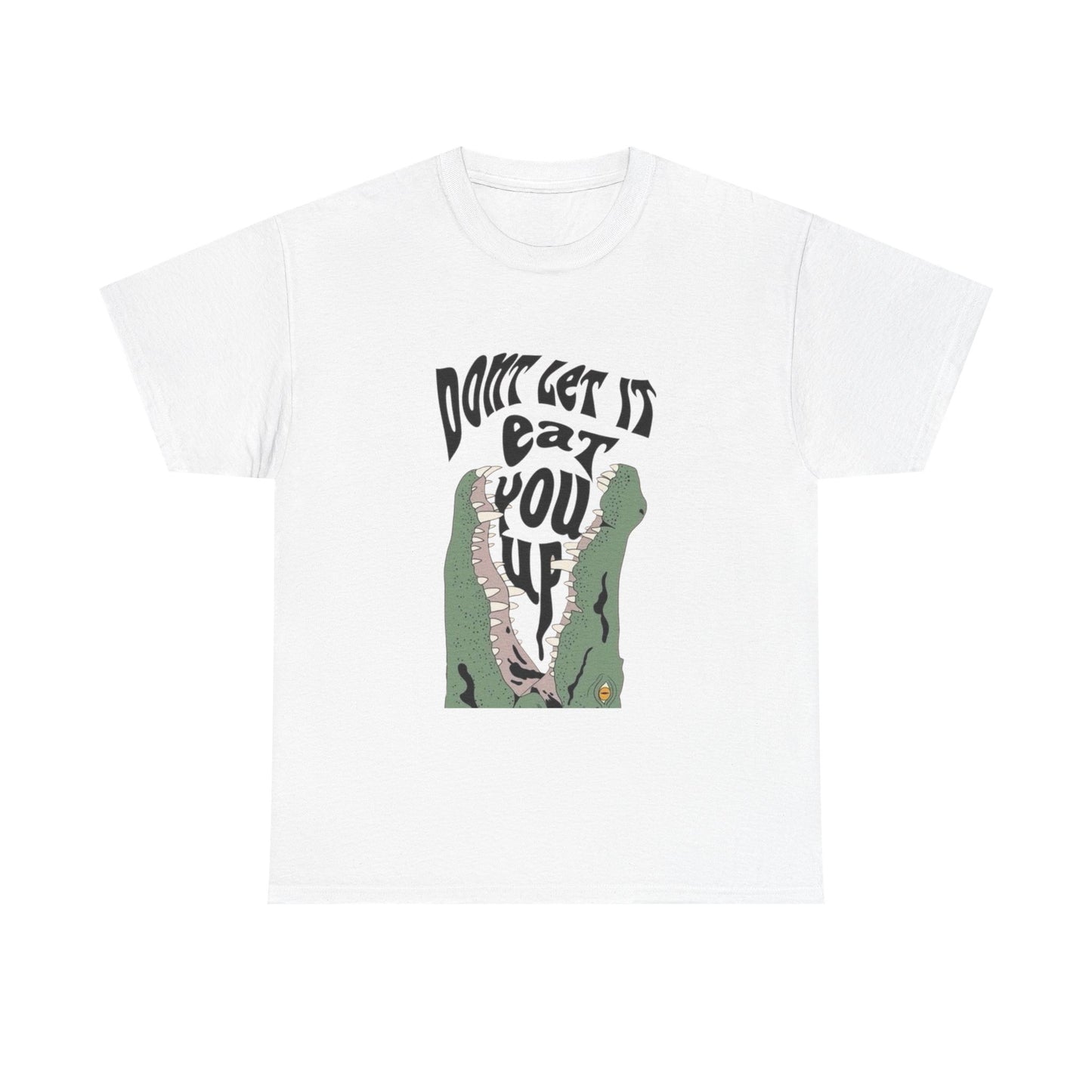 Don't Let It Eat You Up Graphic T Shirt ADULT NEW Heavy Cotton Tee