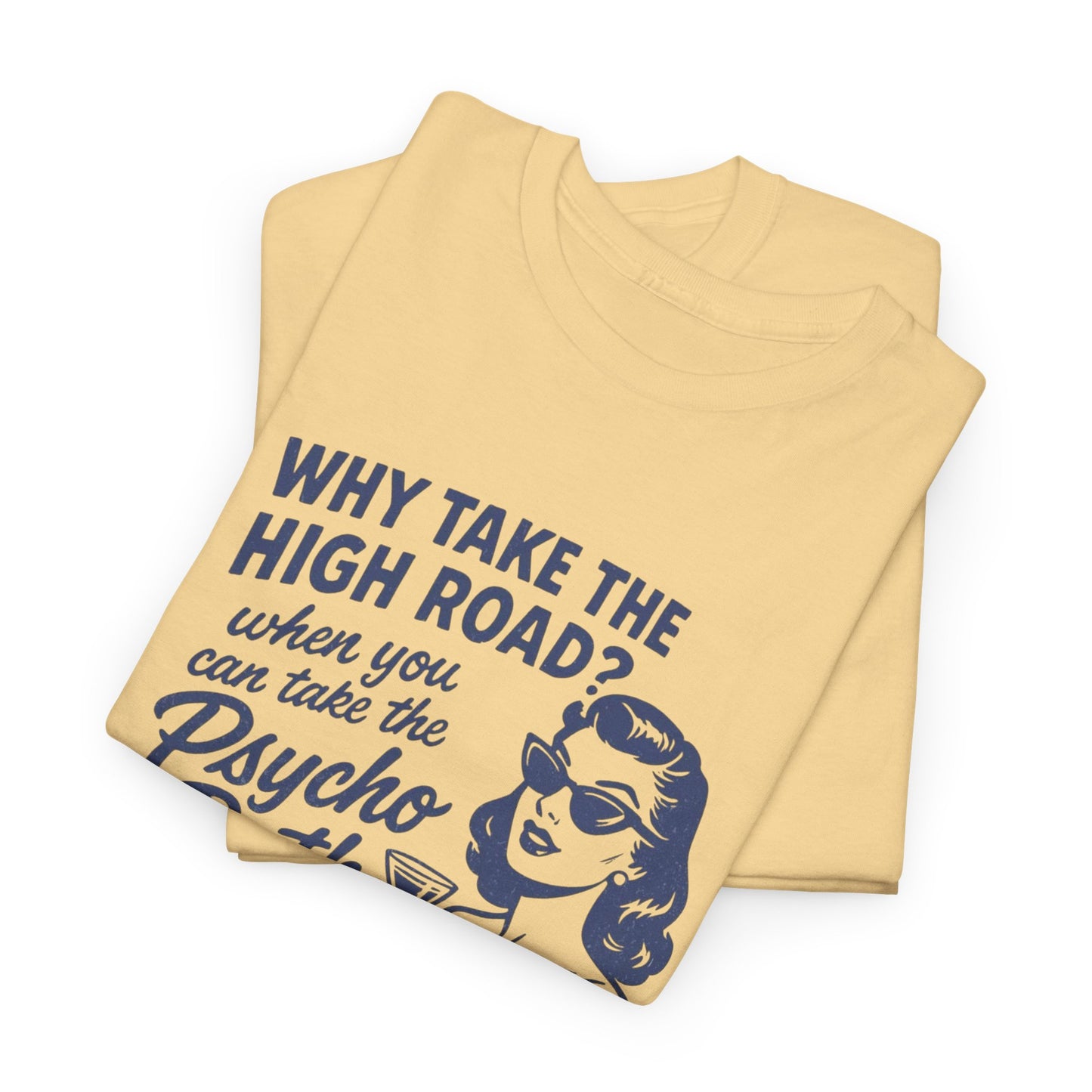 Why Take The High Road Funny Graphic T Shirt Women's Heavy Cotton Tee