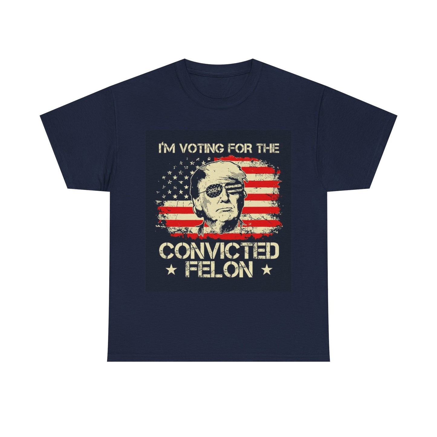 I'm Voting For The Convicted Felon Trump 2024 T shirt Unisex Heavy Cotton