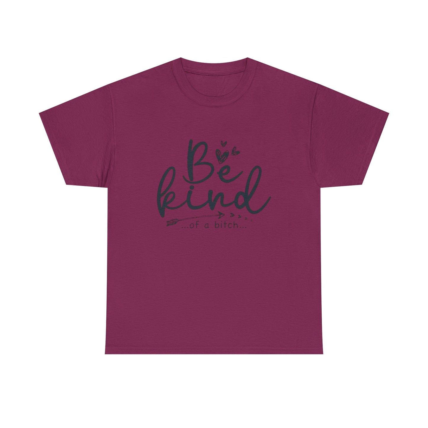 Be Kind Of A Bitch Funny Graphic T Shirt Unisex Heavy Cotton Tee