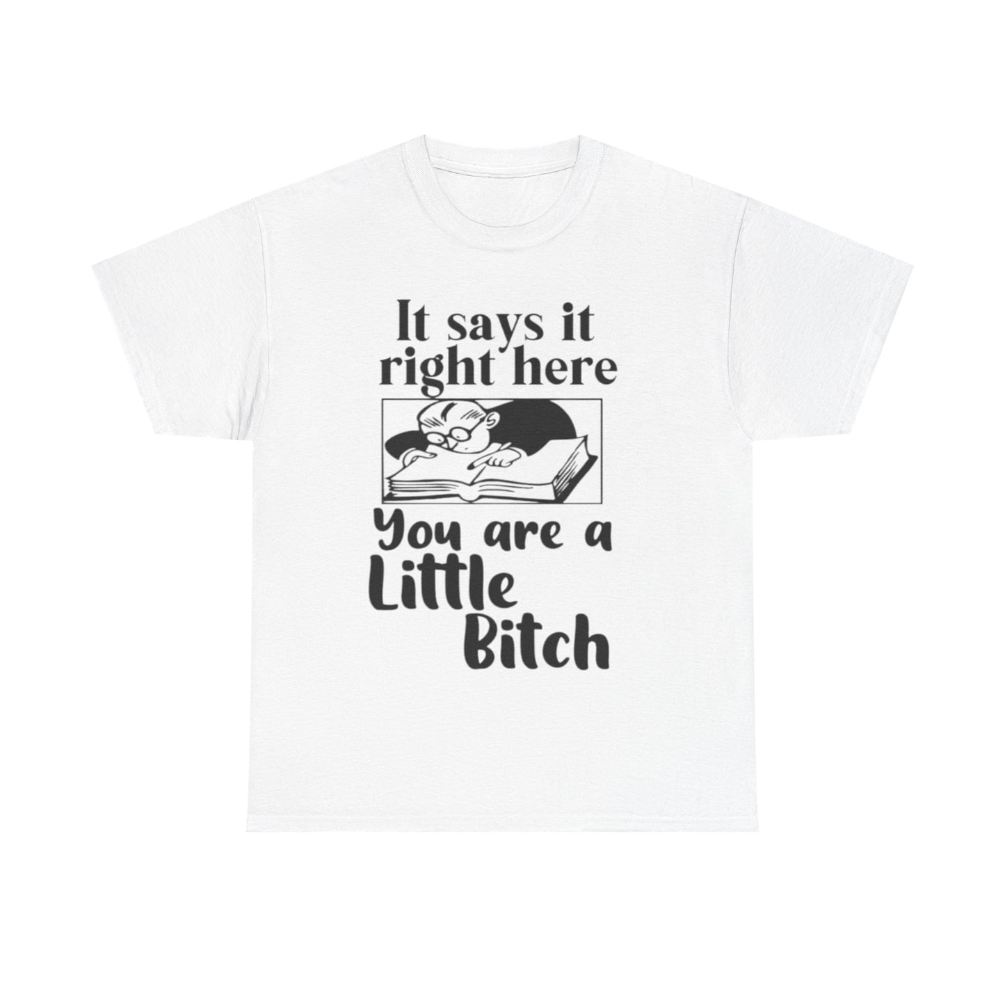It Says Your A Little Bitch Funny Graphic T Shirt Unisex Heavy Cotton Tee GIFT