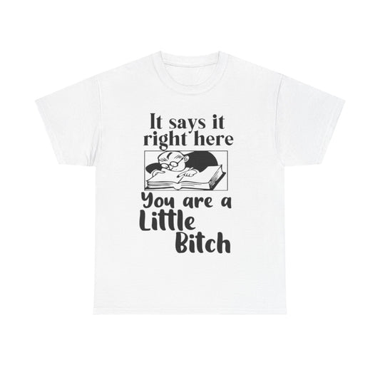 It Says Your A Little Bitch Funny Graphic T Shirt Unisex Heavy Cotton Tee GIFT