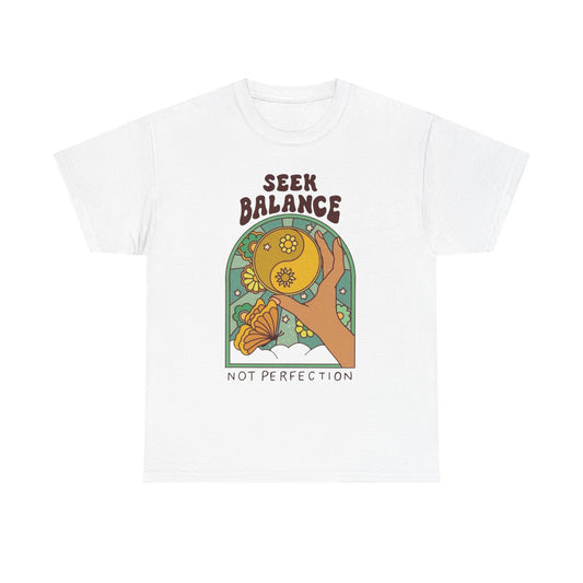 Seek Balance Not Perfection T Shirt Unisex Heavy Cotton Tee
