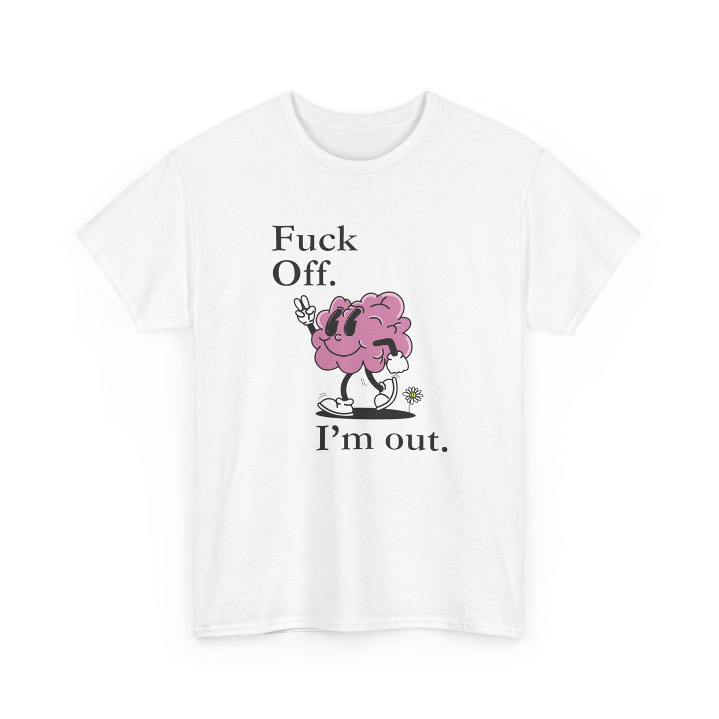F Off Im Out Funny Graphic T Shirt S-5XL Unisex Cotton