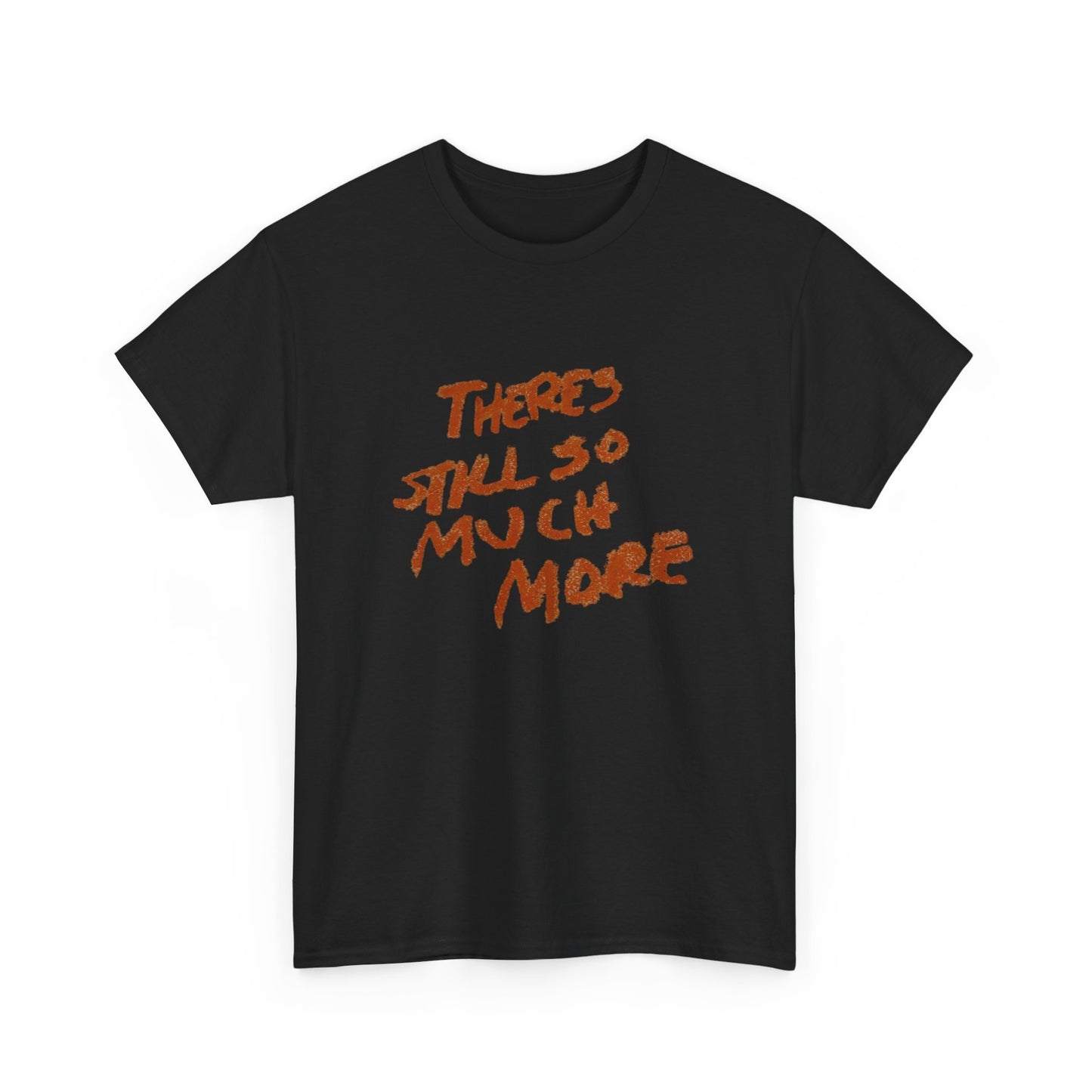 There's Still So Much More Graphic T Shirt Unisex Heavy Cotton Tee Gift Vintage