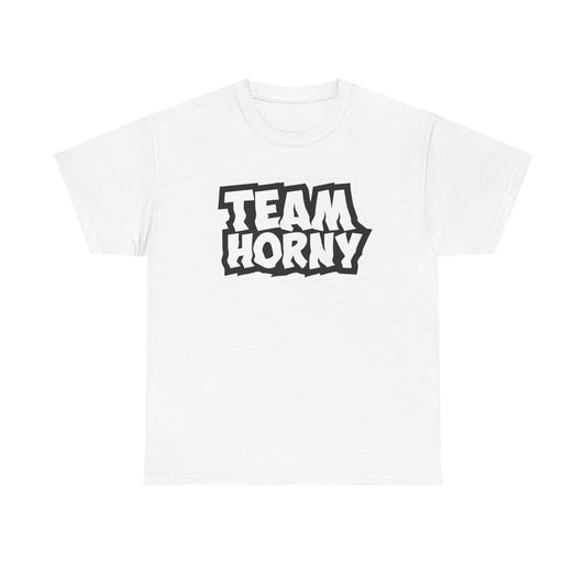 Team Horny Funny Sex Humor T Shirt Graphic Unisex Heavy Cotton Tee NEW GIFT