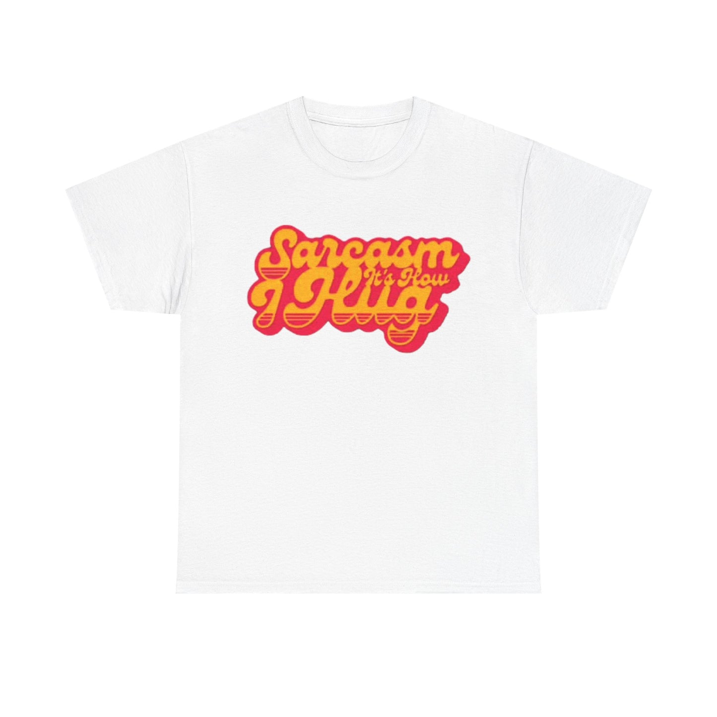 Sarcasm Its How I Hug Funny Shirt Unisex Heavy Cotton Tee