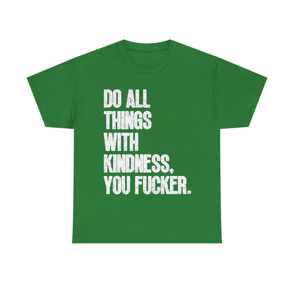 Do All Things With Kindness Shirt Funny Jokes Comedy Gift Unisex Heavy Cotton