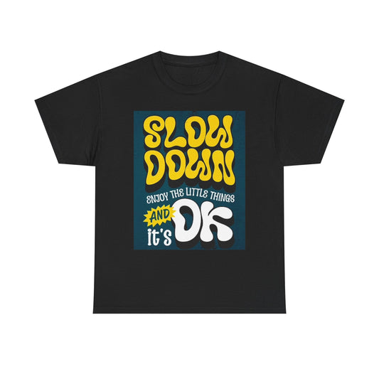 Slow Down Enjoy The Little Things T Shirt Unisex Heavy Cotton Tee