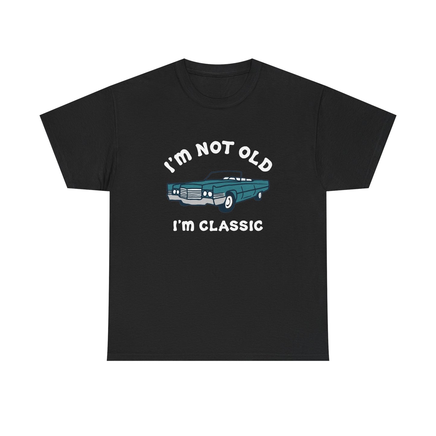 I'm Not Old I'm Classic Graphic T Shirt NEW ADULT