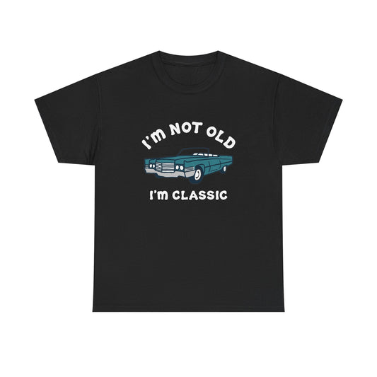 I'm Not Old I'm Classic Graphic T Shirt NEW ADULT
