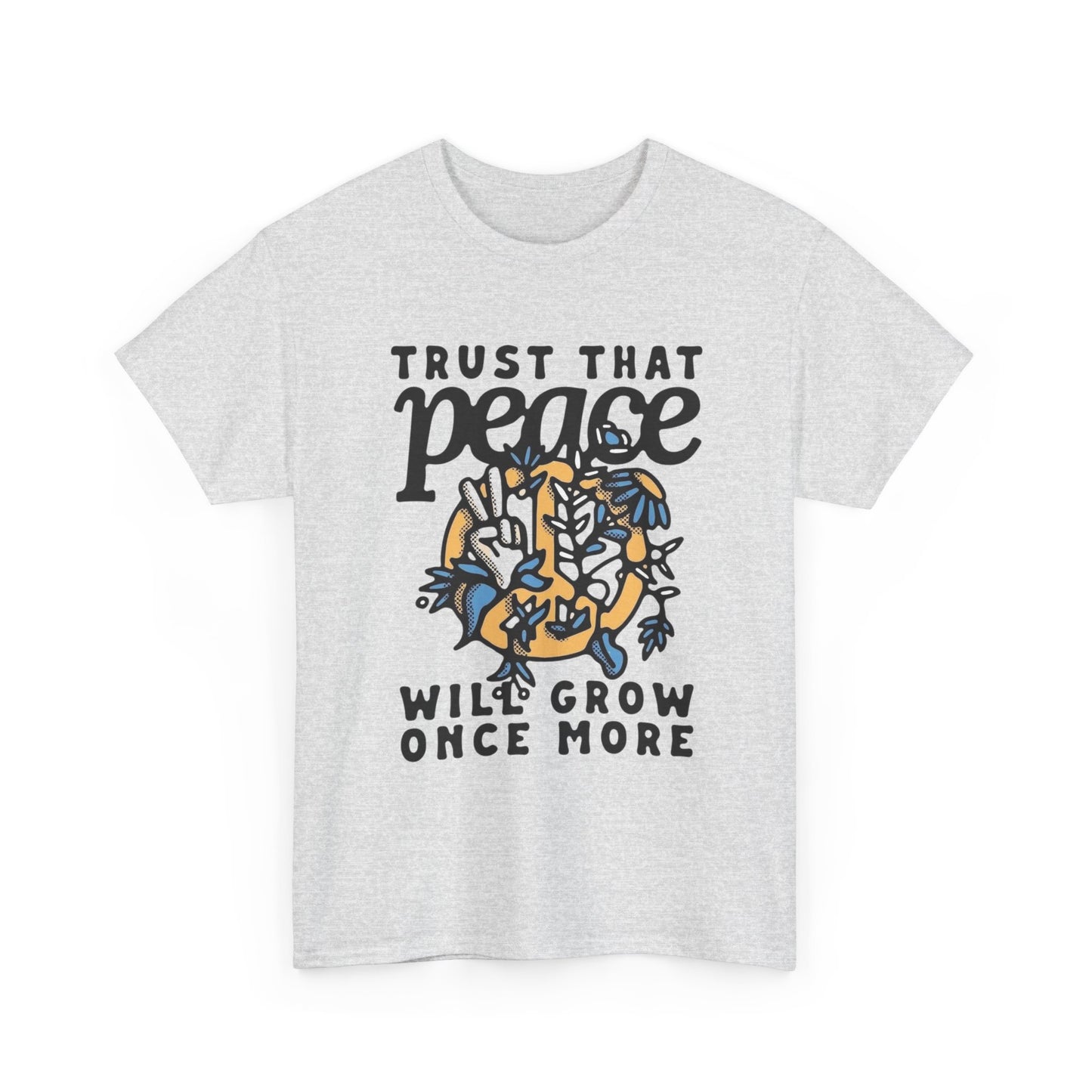 Trust That Peace Will Grow Graphic T Shirt NEW ADULT Unisex Heavy Cotton Tee