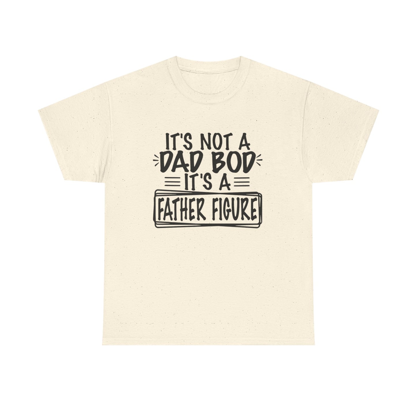 Not A Dad Bod Its A Father Figure Funny Graphic T Shirt Unisex Heavy Cotton Tee