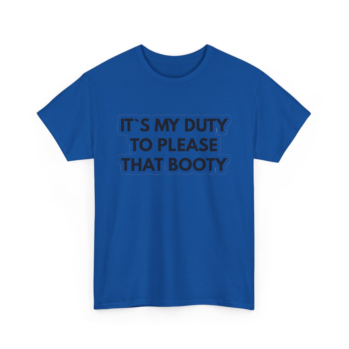 It's My Duty To Please That Booty Sex Jokes Graphic T Shirt S-5XL NEW Cotton Tee