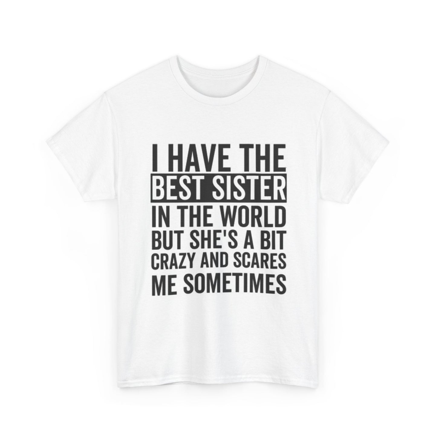 I Have The Best Sister Graphic T Shirt Funny Gift Jokes Unisex Heavy Cotton Tee