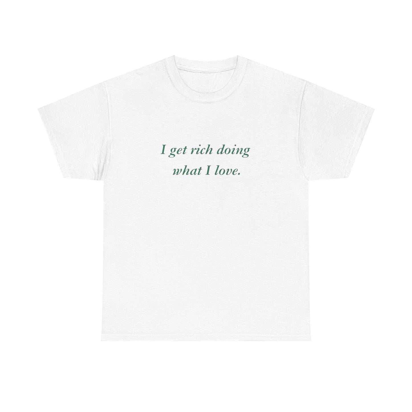 Get Rich Doing What I Love Graphic T Shirt NEW ADULT Tee