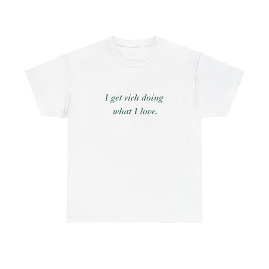 Get Rich Doing What I Love Graphic T Shirt NEW ADULT Tee