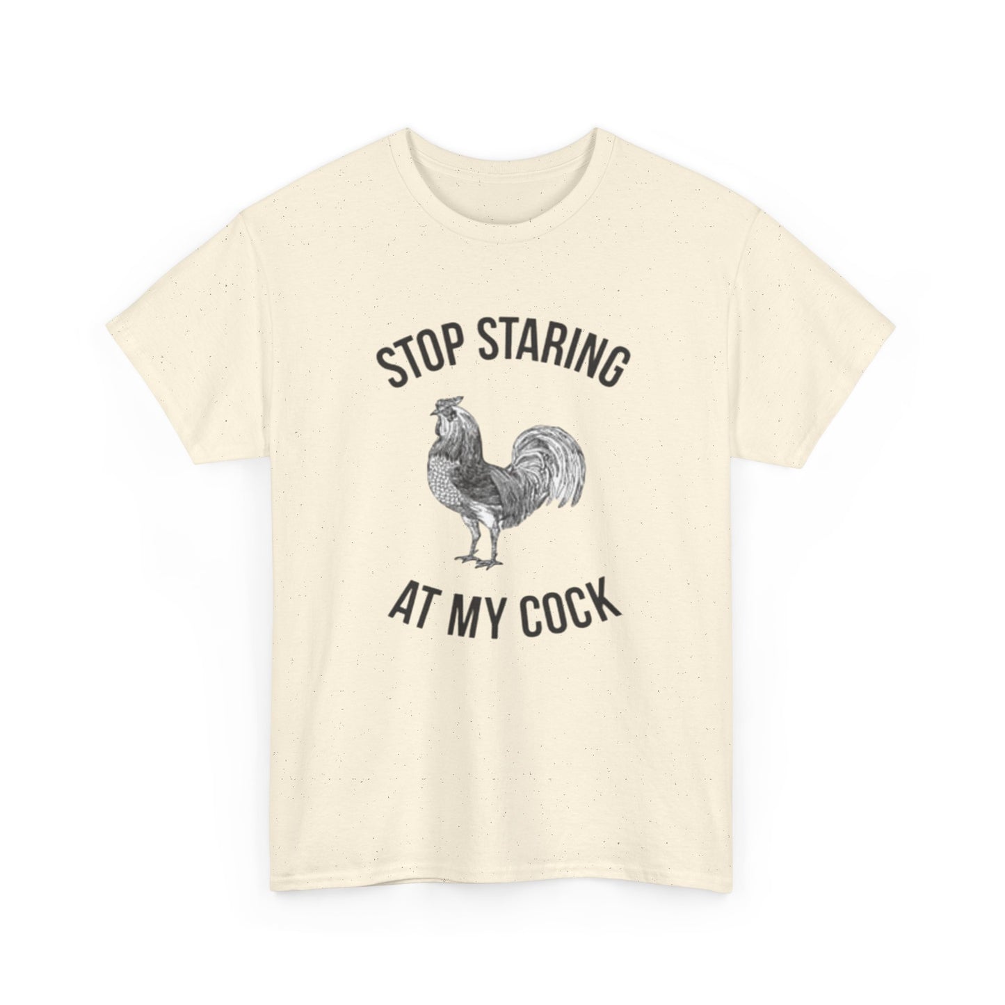 Stop Staring At My Cock Funny Graphic T Shirt NEW Unisex Heavy Cotton Tee