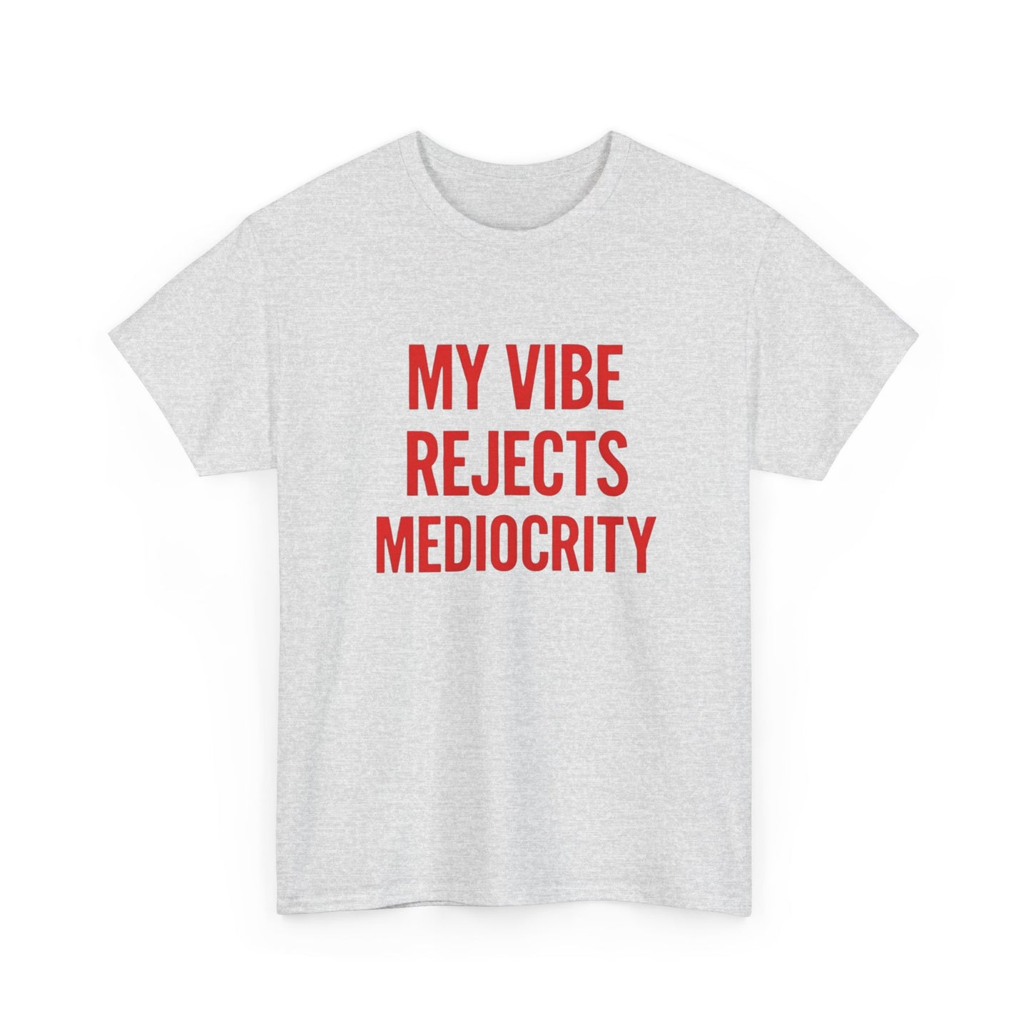My Vibes Reject Mediocrity Graphic T Shirt NEW ADULT Unisex Heavy Cotton Tee