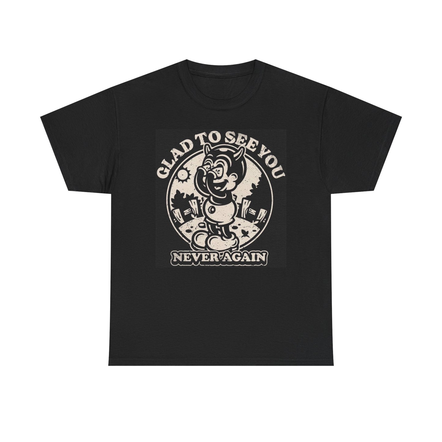 Glad To See You Never Again ART Graphic T Shirt NEW Cotton Tee Gift