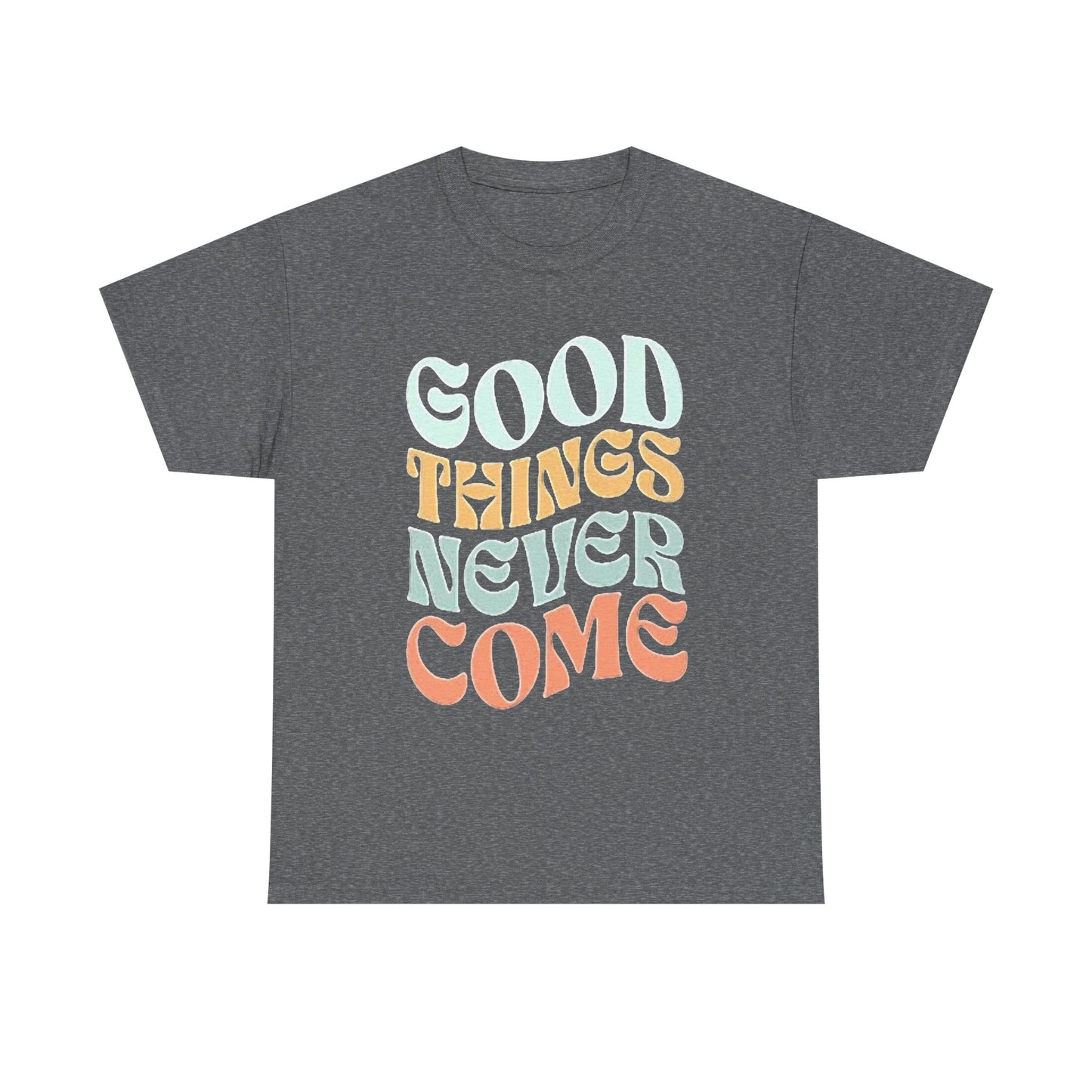 Good Things Never Come Graphic T Shirt Retro Vibes Unisex Heavy Cotton Tee