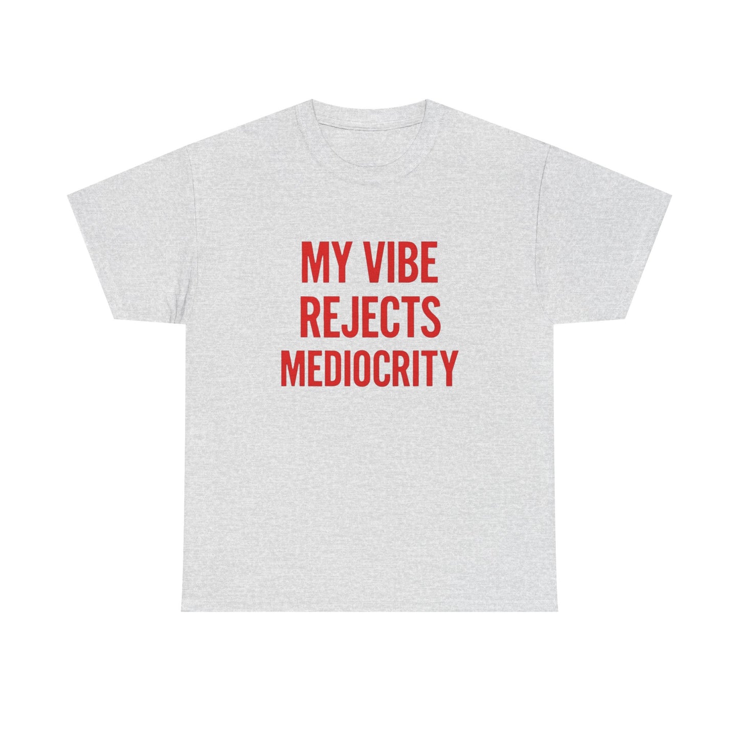 My Vibes Reject Mediocrity Graphic T Shirt NEW ADULT Unisex Heavy Cotton Tee
