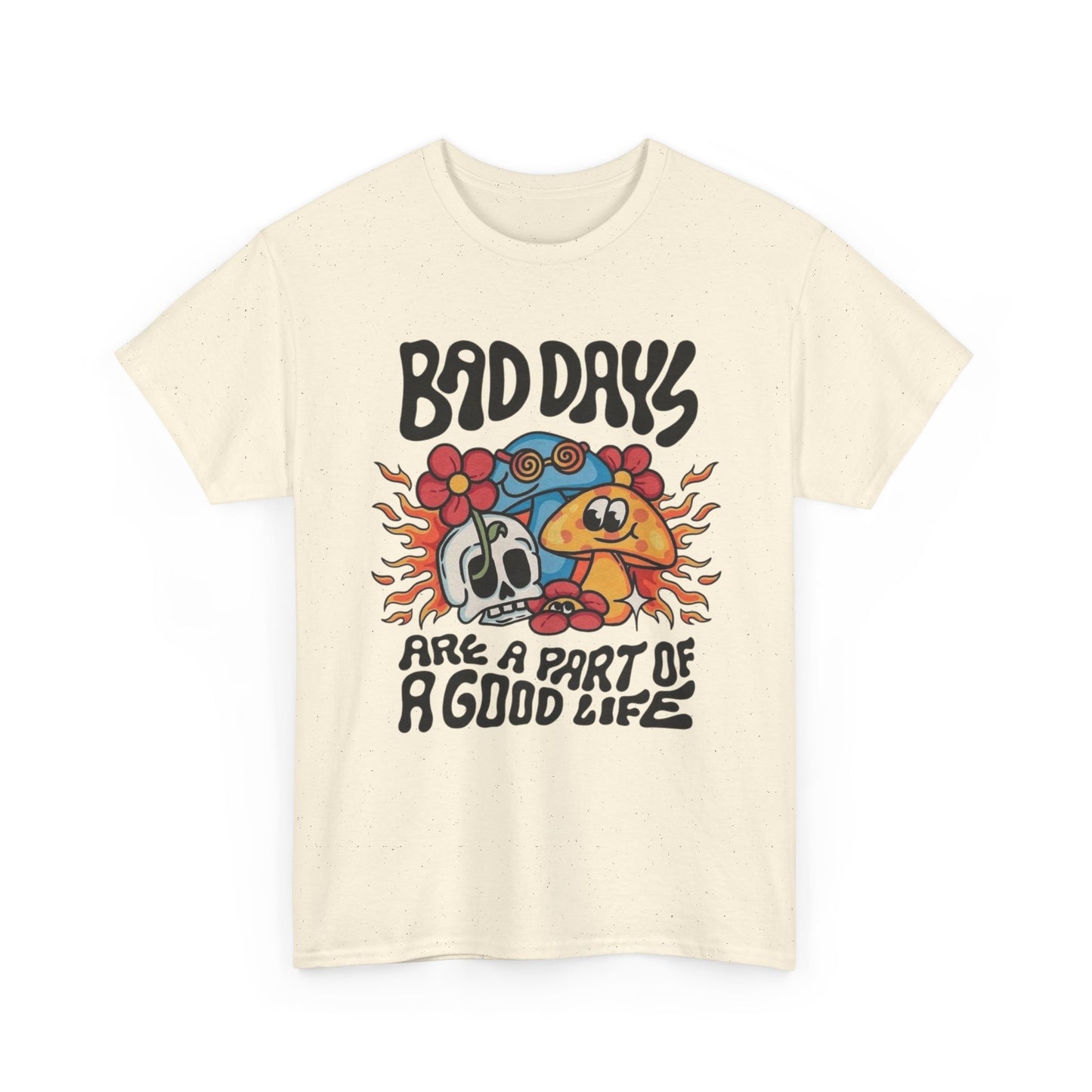Bad Days Are A Part Of Life Graphic T Shirt Unisex Heavy Cotton Tee