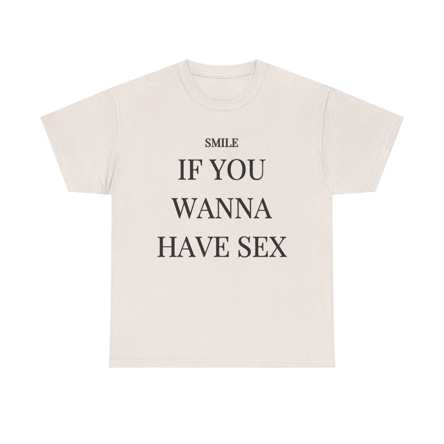 Smile If You Wanna Have Sex T shirt Funny Gift Comedy Unisex Heavy Cotton Tee