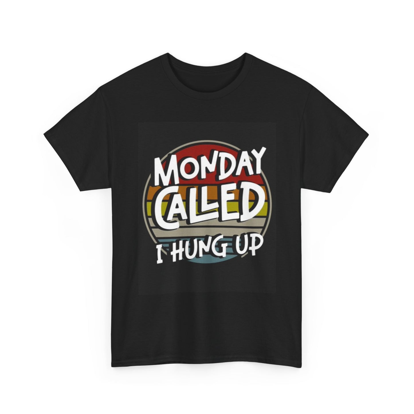 Monday Called I Hung Up Shirt Funny Graphic Weekend Unisex Heavy Cotton Tee